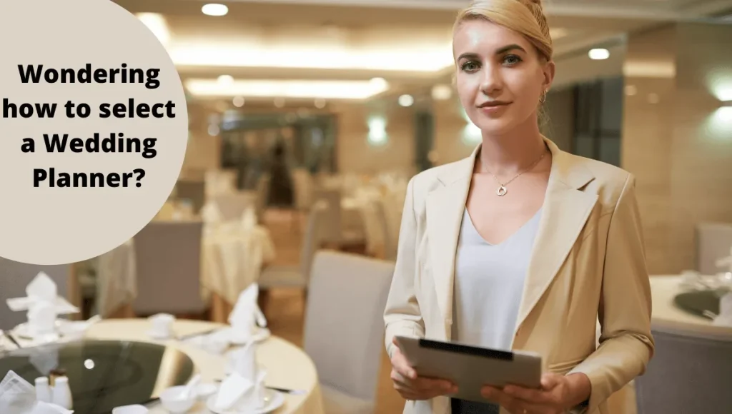 Wondering how to select a Wedding Planner?