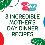 3 Incredible Mother’s Day Dinner Recipes