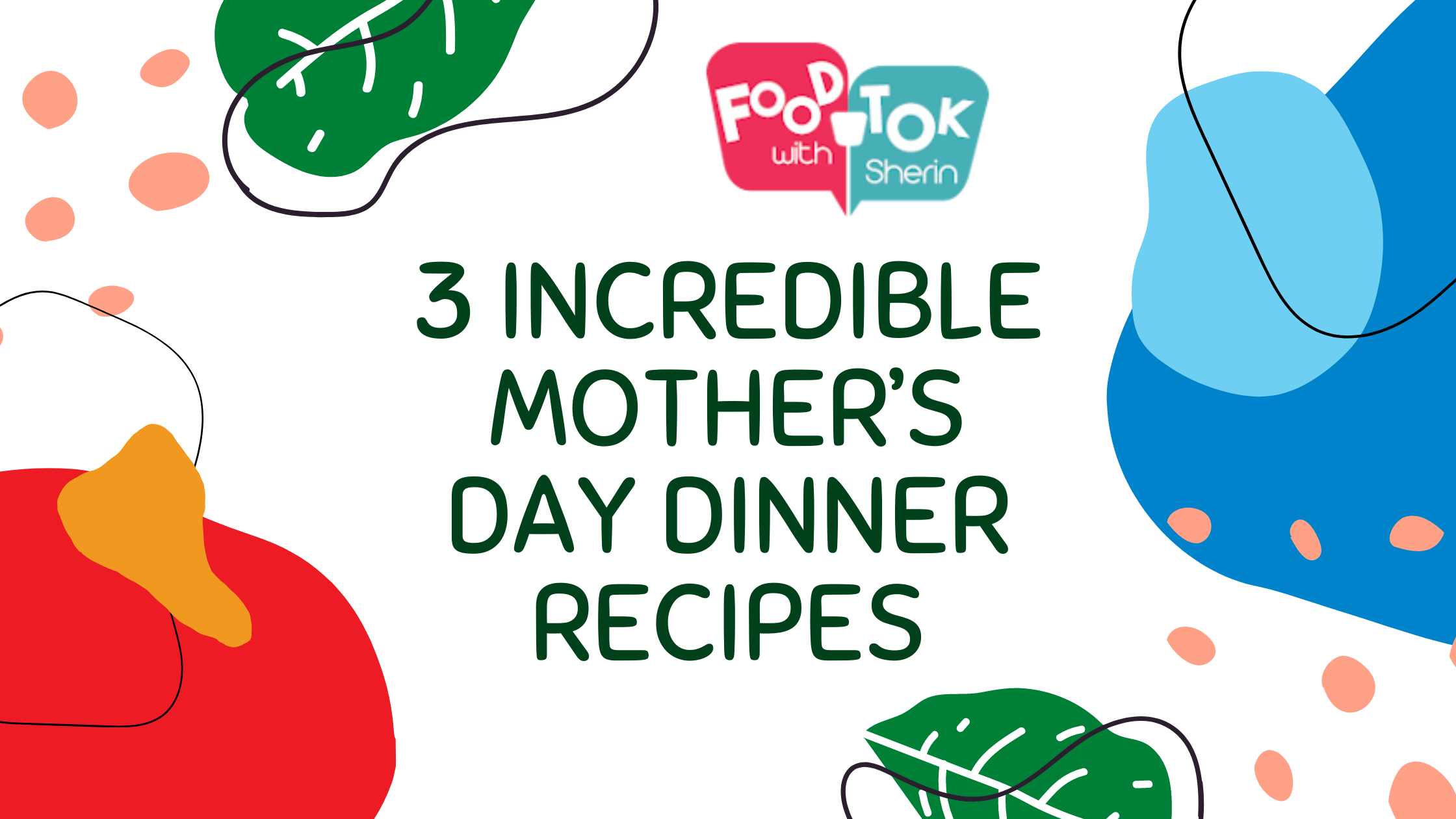 3 Incredible Mother’s Day Dinner Recipes