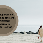 Choosing a Ordain Minister as officiant for marriage ceremony in Greater Houston