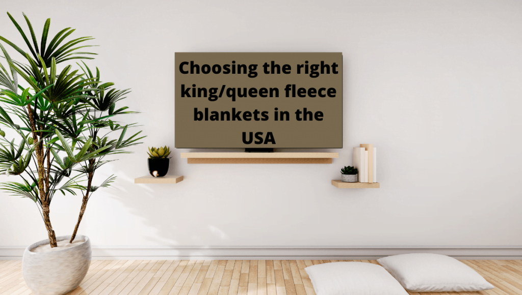 Choosing the right kingqueen fleece blankets in the USA