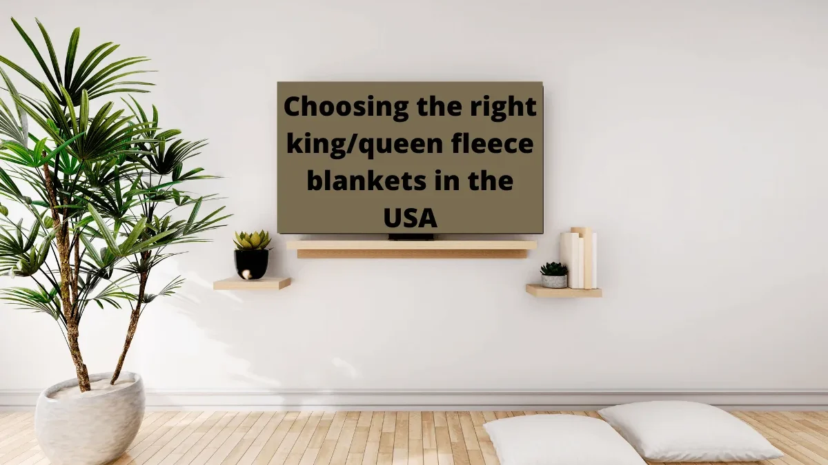 Choosing the right king/queen fleece blankets in the USA