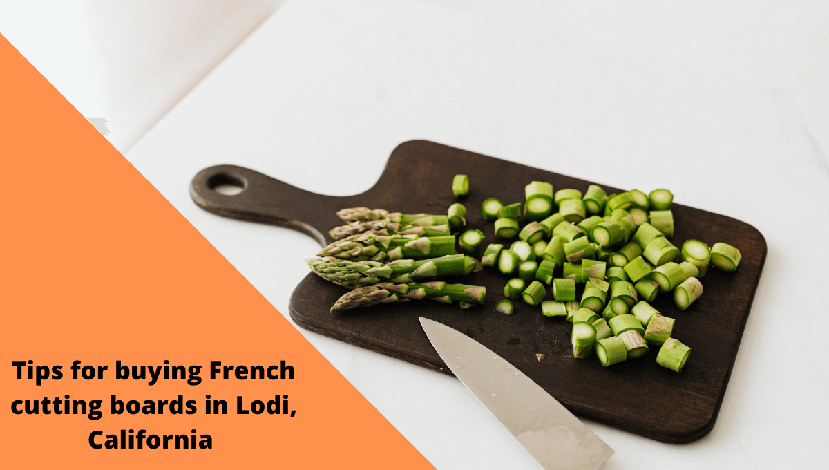 Tips for buying French cutting boards in Lodi, California