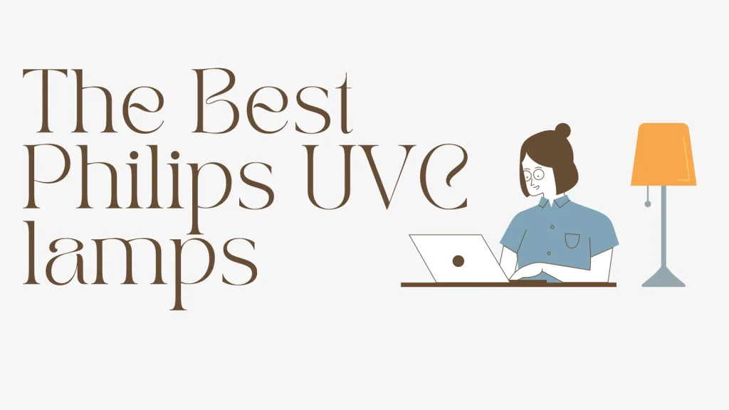 Looking For The Best Philips UVC lamps For Your Uses