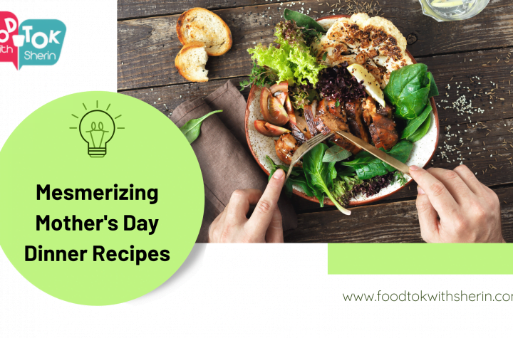 Mesmerizing Mother's Day Dinner Recipes To Give Out A Try