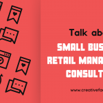 Small Business Retail Management Consultant Near Me - Improve Your Small-Scale Business To The Next Level