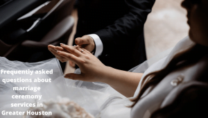 Frequently asked questions about marriage ceremony services in Greater Houston