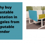 Why buy adjustable workstation in Los Angeles from a reputable vendor