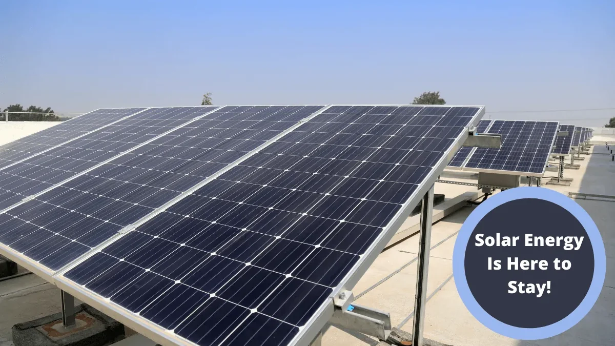 Solar Energy Is Here to Stay!
