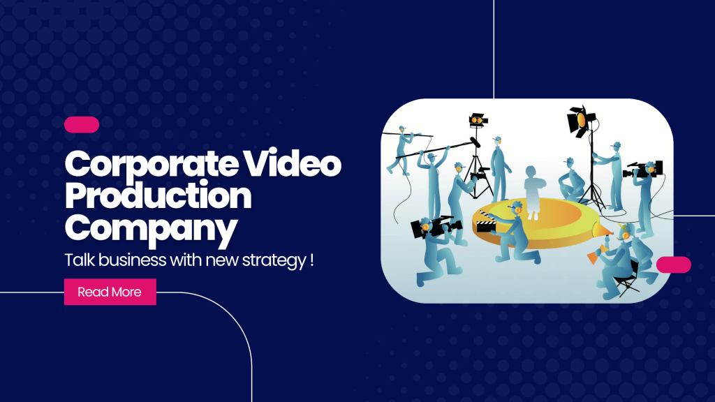 Create Brand Awareness Among The Mass With A Corporate Video Production Company