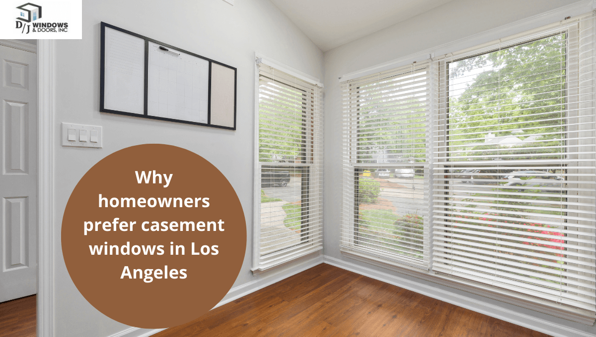 Why homeowners prefer casement windows in Los Angeles