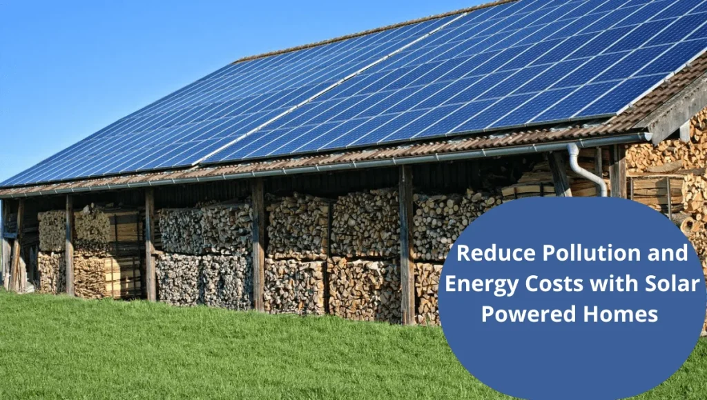 Reduce Pollution and Energy Costs with Solar Powered Homes 