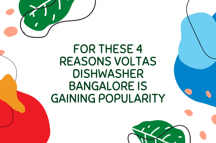 For these 4 reasons Voltas dishwasher Bangalore is gaining popularity