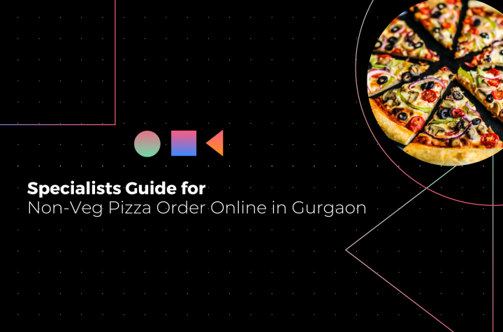 Specialists Guide for Non-Veg Pizza Order Online in Gurgaon