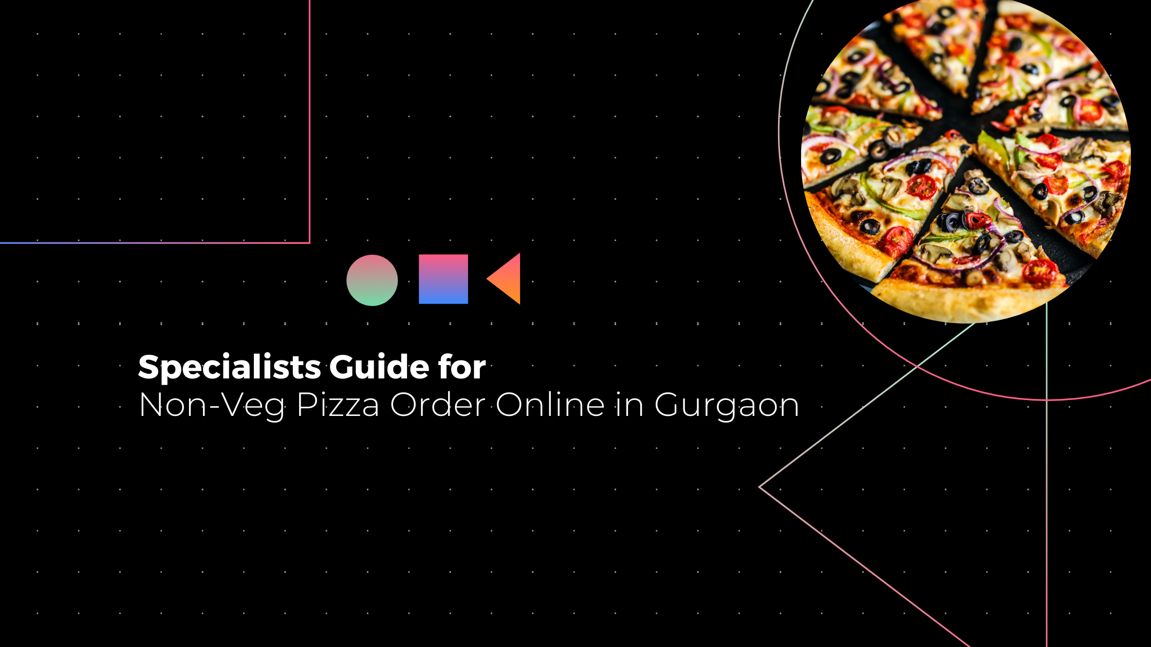 Specialists Guide for Non-Veg Pizza Order Online in Gurgaon