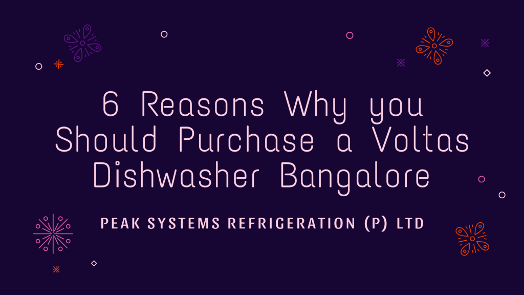 6 Reasons Why you Should Purchase a Voltas Dishwasher Bangalore