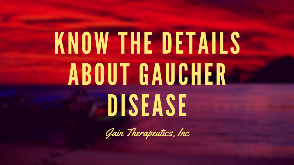Know the details about Gaucher Disease