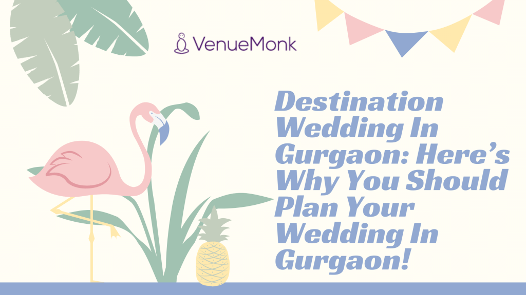 Destination Wedding In Gurgaon: Here’s Why You Should Plan Your Wedding In Gurgaon!