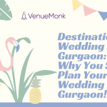 Destination Wedding In Gurgaon: Here’s Why You Should Plan Your Wedding In Gurgaon!