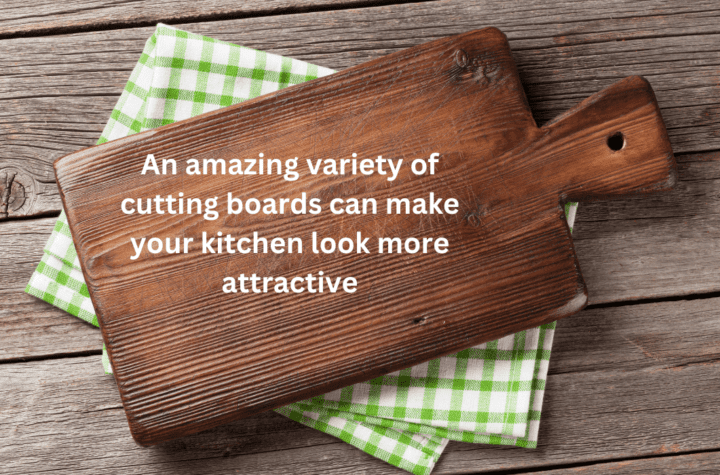 An amazing variety of cutting boards can make your kitchen look more attractive