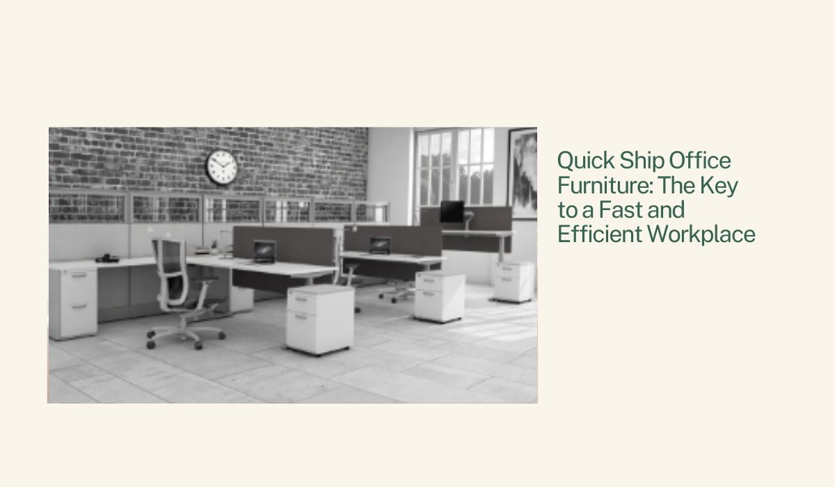 Quick Ship Office Furniture: The Key to a Fast and Efficient Workplace