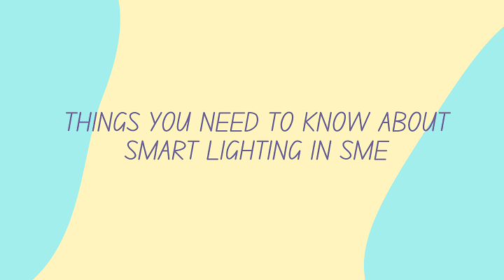 Things you need to know about smart lighting in SME