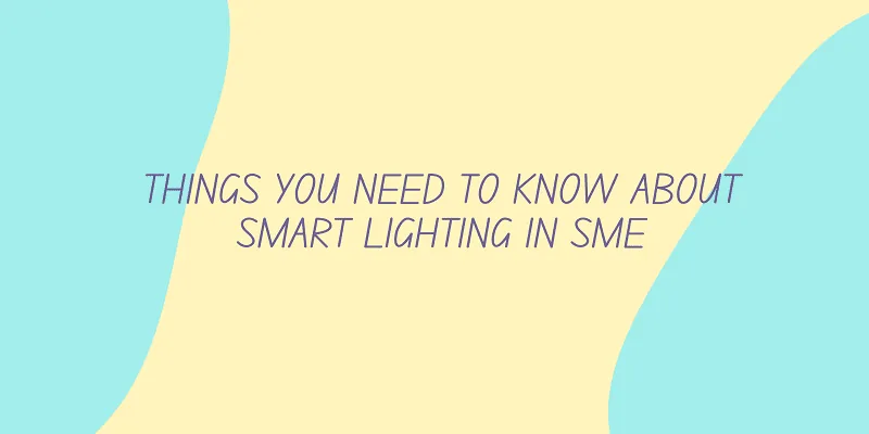 Things you need to know about smart lighting in SME