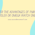 Discover the Advantages of Purchasing a Rolex or Omega Watch Online