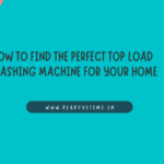 How to Find the Perfect Top Load Washing Machine for Your Home