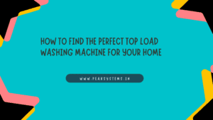 How to Find the Perfect Top Load Washing Machine for Your Home