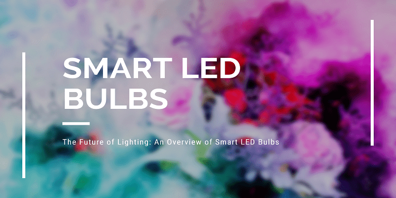 The Future of Lighting An Overview of Smart LED Bulbs