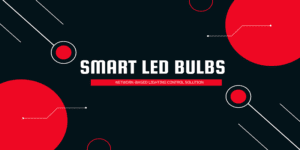 Smart LED Bulbs: 8 Advantages of Intelligent Network-Based Lighting Control Solution