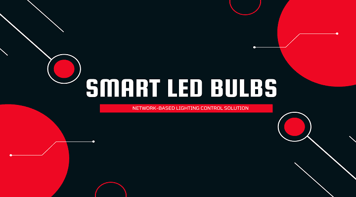Smart LED Bulbs: 8 Advantages of Intelligent Network-Based Lighting Control Solution