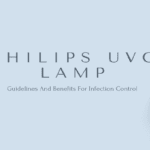 The Philips UVC Lamp Guidelines And Benefits For Infection Control