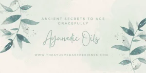 Ayurvedic Oils for Youthful Skin Ancient Secrets to Age Gracefully
