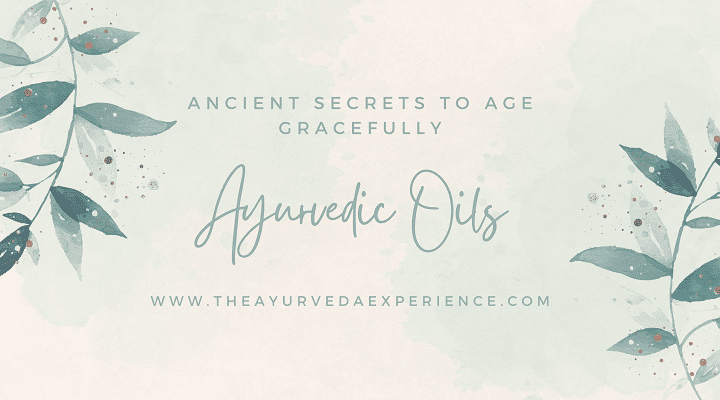 Ayurvedic Oils for Youthful Skin Ancient Secrets to Age Gracefully