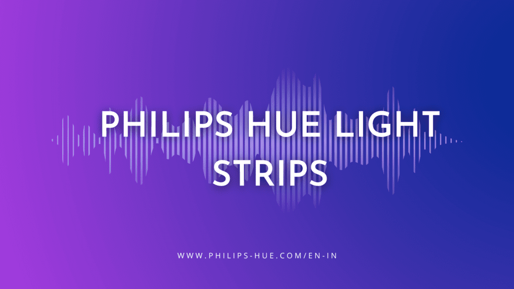 Light Up Your Space with Philips Hue Light strips A 2023 Trend