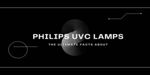 The ultimate facts about Philips UVC lamps