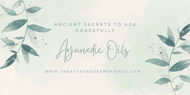 Ayurvedic Oils for Youthful Skin: Ancient Secrets to Age Gracefully