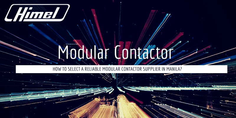 How to Select a Reliable Modular Contactor Supplier in Manila?