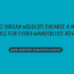 Top 12 Indian Wildlife Safaris A Must-Experience for Every Wanderlust Adventurer