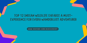 Top 12 Indian Wildlife Safaris A Must-Experience for Every Wanderlust Adventurer