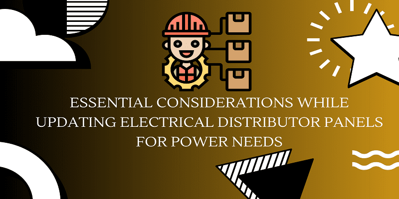 Empowering Your Systems: Essential considerations while updating electrical distributor panels for power needs