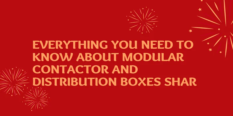 Everything you need to know about  modular contactor and distribution boxes Shar