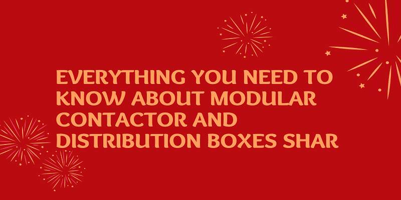 Everything you need to know about modular contactor and distribution boxes Shar