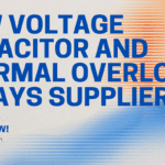 How to choose a Low Voltage Capacitor and Thermal Overload Relays supplier