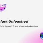 Wanderlust Unleashed Exploring the World through Travel Vlogs and Adventure Videos