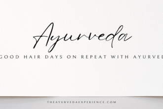 Good Hair Days on Repeat with Ayurveda