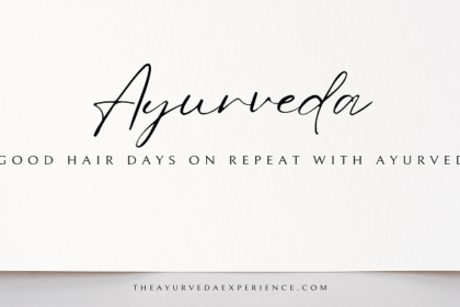 Good Hair Days on Repeat with Ayurveda