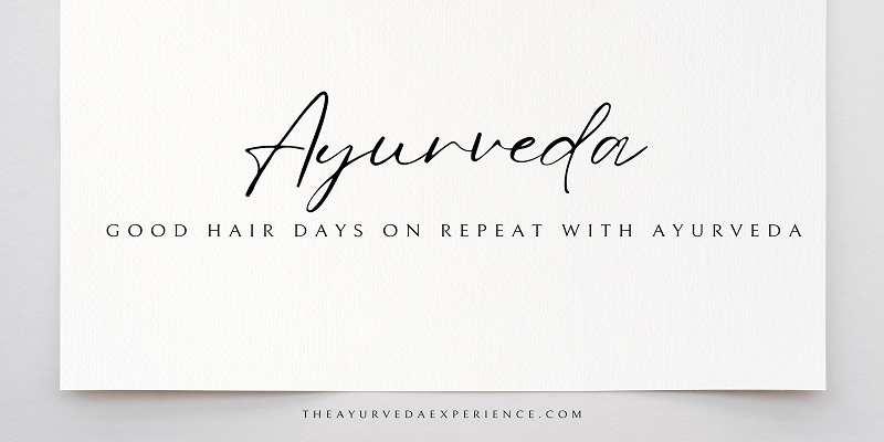 Good Hair Days on Repeat with Ayurveda